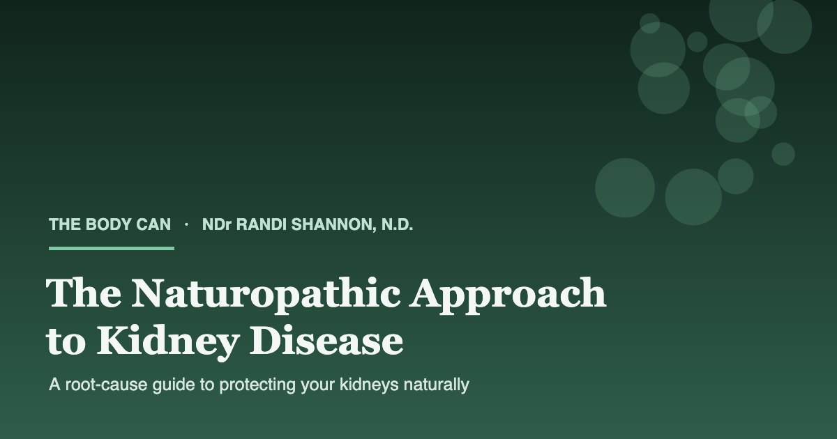 The naturopathic approach to kidney disease — root-cause guide to supporting kidney health naturally